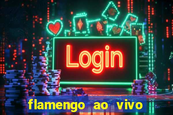 flamengo ao vivo multi canais